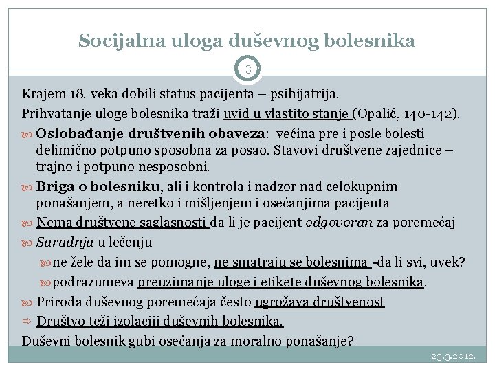 Socijalna uloga duševnog bolesnika 3 Krajem 18. veka dobili status pacijenta – psihijatrija. Prihvatanje