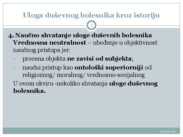 Uloga duševnog bolesnika kroz istoriju 5 4. Naučno shvatanje uloge duševnih bolesnika Vrednosna neutralnost
