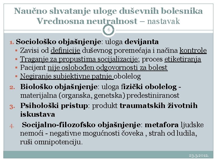 Naučno shvatanje uloge duševnih bolesnika Vrednosna neutralnost – nastavak 6 1. Sociološko objašnjenje: uloga