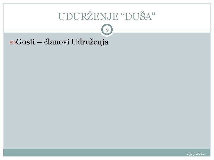 UDURŽENJE “DUŠA” 9 Gosti – članovi Udruženja 23. 3. 2012. 