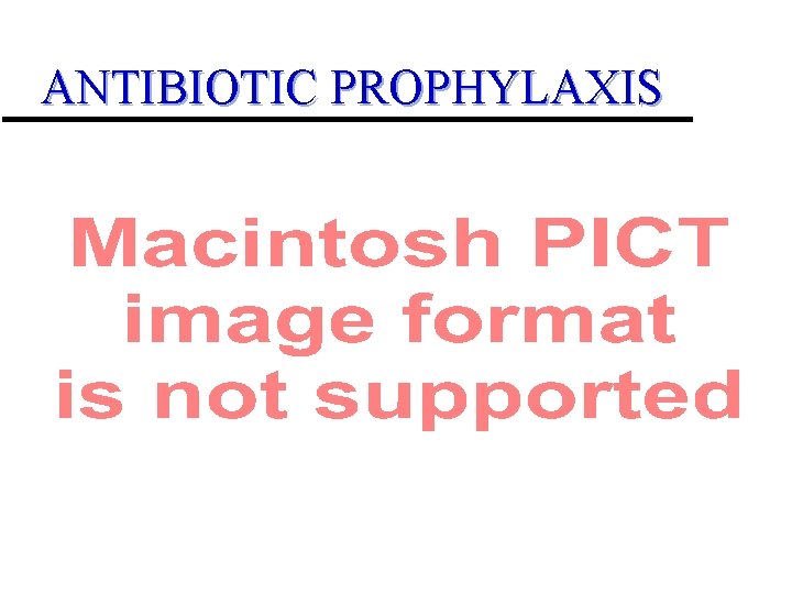 ANTIBIOTIC PROPHYLAXIS (Heelan et al. , ESID 2002) 