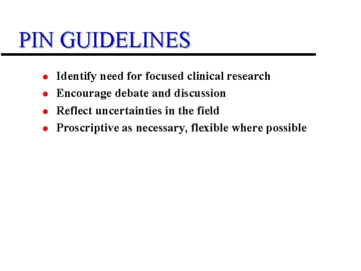 PIN GUIDELINES l l Identify need for focused clinical research Encourage debate and discussion PIN GUIDELINES l l Identify need for focused clinical research Encourage debate and discussion