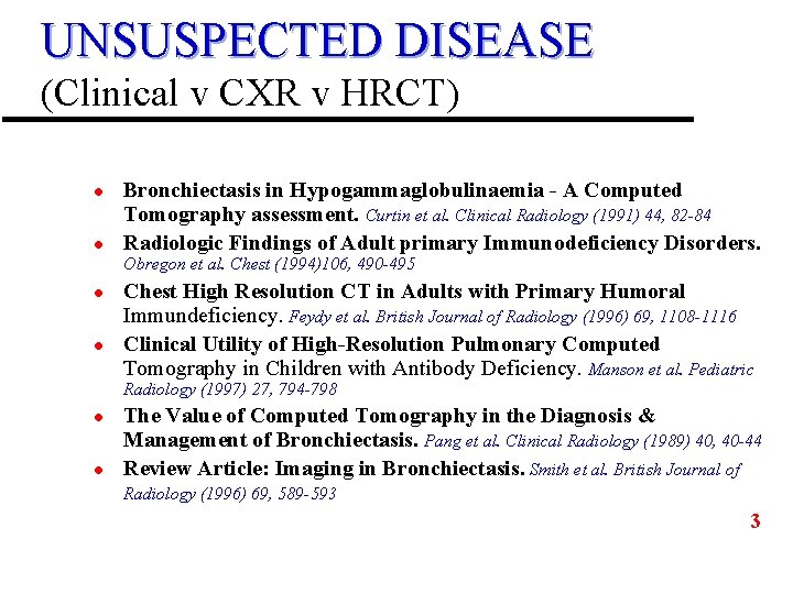 UNSUSPECTED DISEASE (Clinical v CXR v HRCT) l l Bronchiectasis in Hypogammaglobulinaemia - A