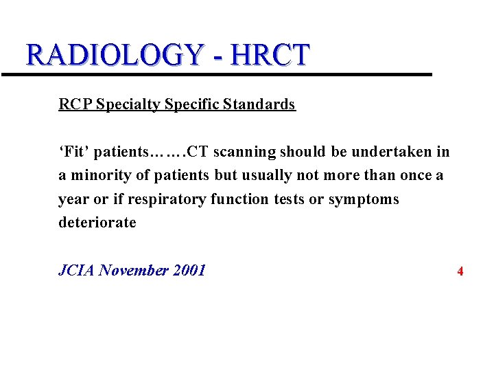 RADIOLOGY - HRCT RCP Specialty Specific Standards ‘Fit’ patients……. CT scanning should be undertaken