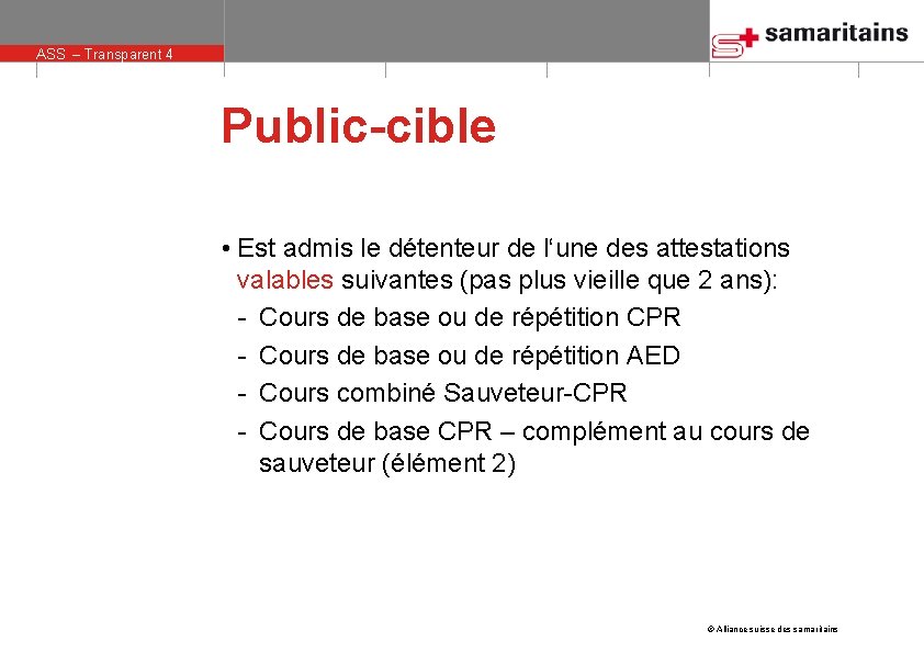 ASS – Transparent 4 Public-cible • Est admis le détenteur de l‘une des attestations