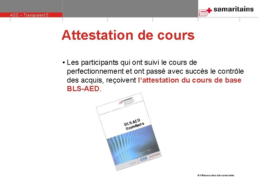 ASS – Transparent 5 Attestation de cours • Les participants qui ont suivi le