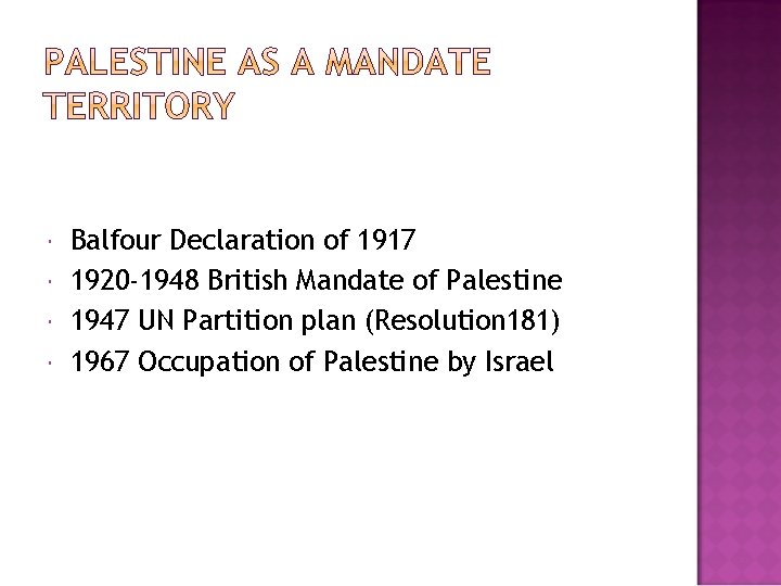  Balfour Declaration of 1917 1920 -1948 British Mandate of Palestine 1947 UN Partition