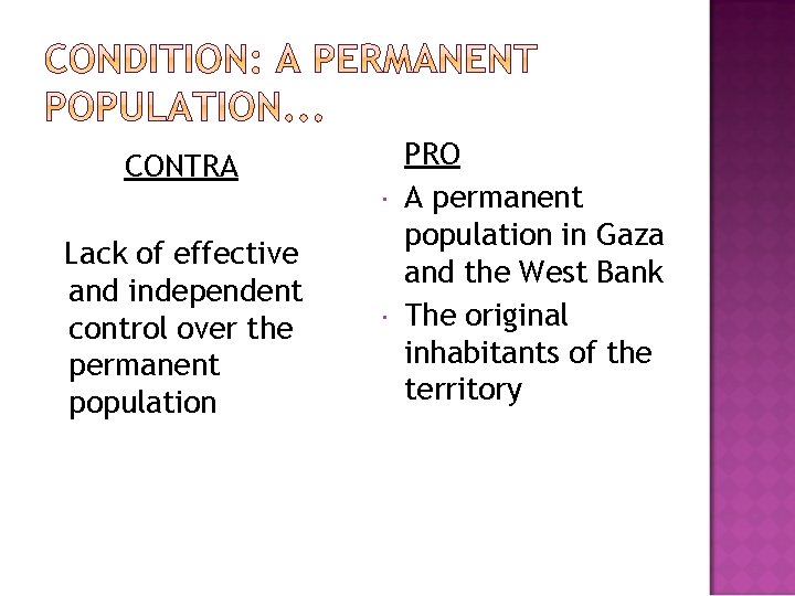 CONTRA Lack of effective and independent control over the permanent population PRO A permanent