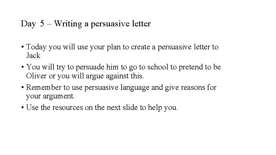 Day 5 – Writing a persuasive letter • Today you will use your plan