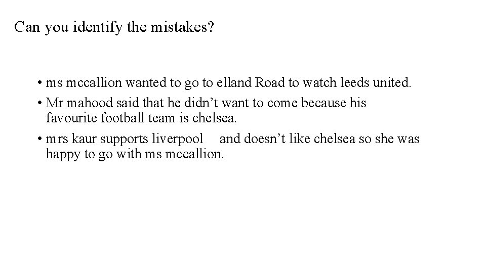 Can you identify the mistakes? • ms mccallion wanted to go to elland Road