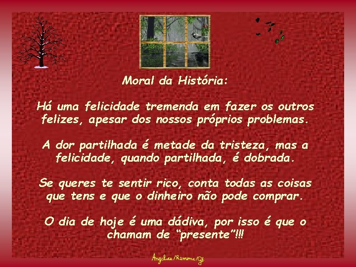 Moral da História: Há uma felicidade tremenda em fazer os outros felizes, apesar dos