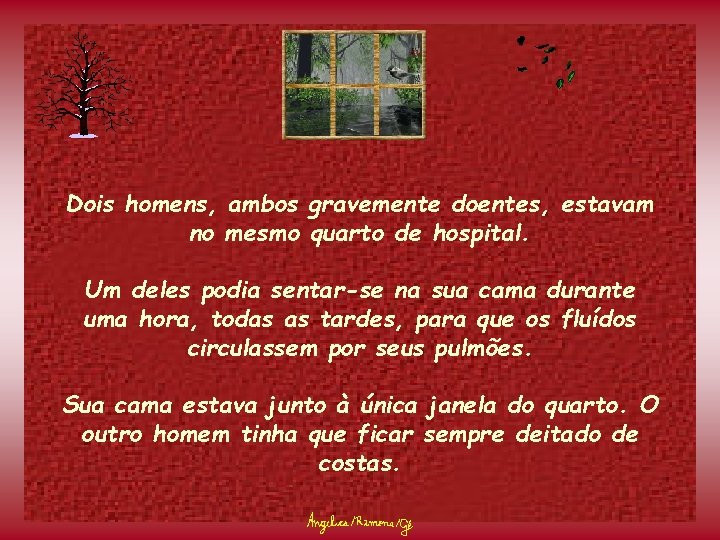 Dois homens, ambos gravemente doentes, estavam no mesmo quarto de hospital. Um deles podia