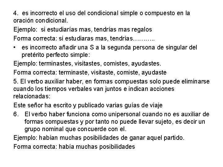 4. es incorrecto el uso del condicional simple o compuesto en la oración condicional. 4. es incorrecto el uso del condicional simple o compuesto en la oración condicional.