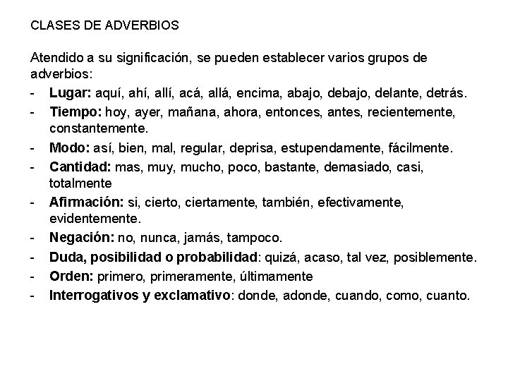 CLASES DE ADVERBIOS Atendido a su significación, se pueden establecer varios grupos de adverbios: CLASES DE ADVERBIOS Atendido a su significación, se pueden establecer varios grupos de adverbios: