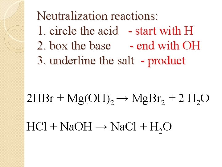 Neutralization reactions: 1. circle the acid - start with H 2. box the base Neutralization reactions: 1. circle the acid - start with H 2. box the base