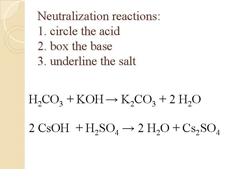 Neutralization reactions: 1. circle the acid 2. box the base 3. underline the salt
