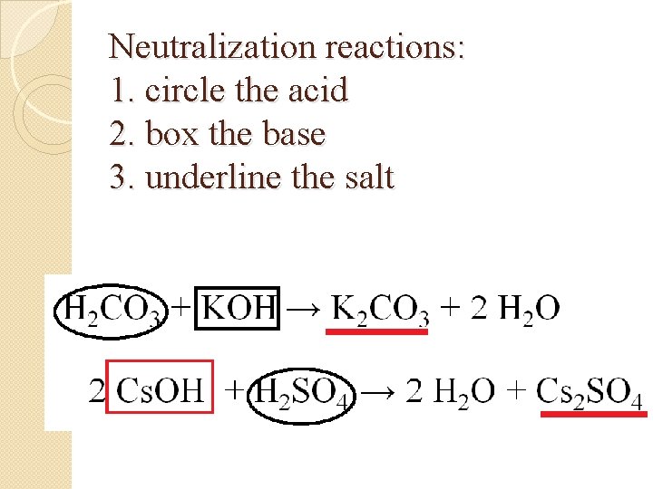Neutralization reactions: 1. circle the acid 2. box the base 3. underline the salt Neutralization reactions: 1. circle the acid 2. box the base 3. underline the salt