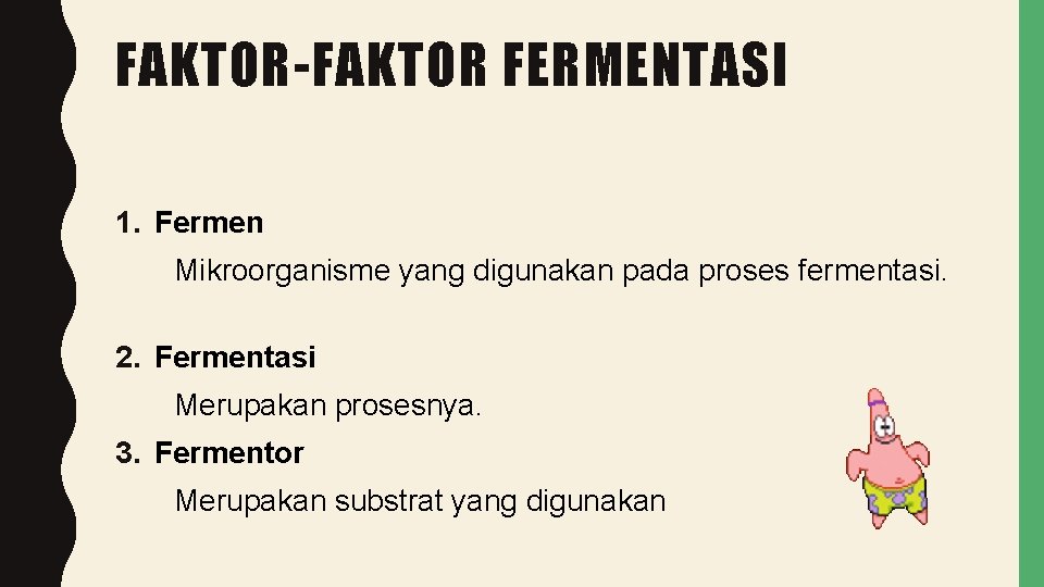 FAKTOR-FAKTOR FERMENTASI 1. Fermen Mikroorganisme yang digunakan pada proses fermentasi. 2. Fermentasi Merupakan prosesnya.