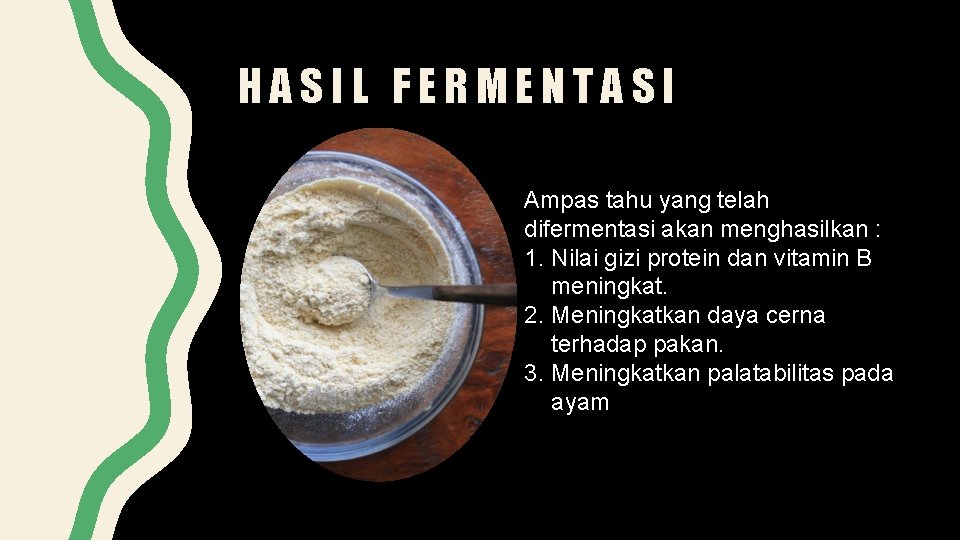 HASIL FERMENTASI Ampas tahu yang telah difermentasi akan menghasilkan : 1. Nilai gizi protein