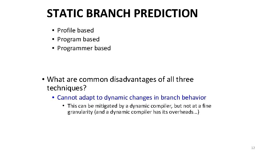 STATIC BRANCH PREDICTION • Profile based • Programmer based • What are common disadvantages