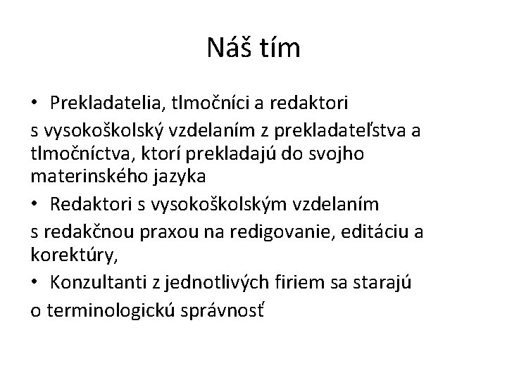 Náš tím • Prekladatelia, tlmočníci a redaktori s vysokoškolský vzdelaním z prekladateľstva a tlmočníctva,