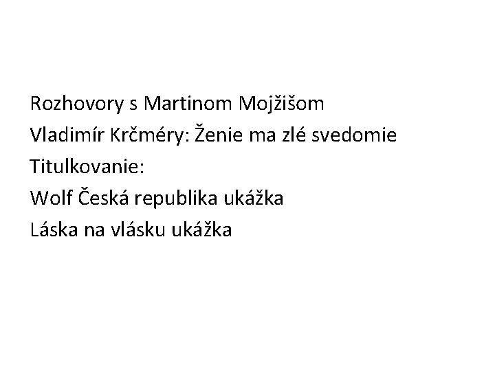 Rozhovory s Martinom Mojžišom Vladimír Krčméry: Ženie ma zlé svedomie Titulkovanie: Wolf Česká republika Rozhovory s Martinom Mojžišom Vladimír Krčméry: Ženie ma zlé svedomie Titulkovanie: Wolf Česká republika