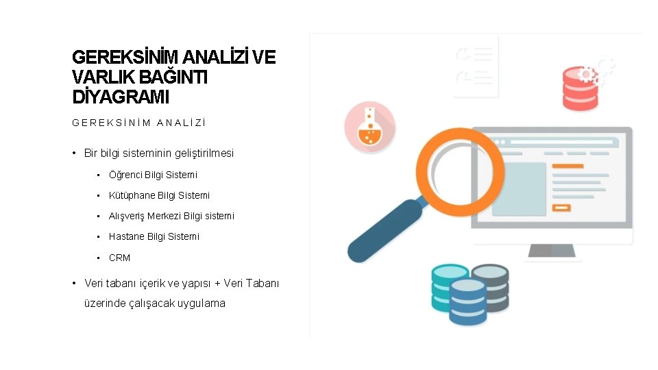 GEREKSİNİM ANALİZİ VE VARLIK BAĞINTI DİYAGRAMI GEREKSİNİM ANALİZİ • Bir bilgi sisteminin geliştirilmesi •