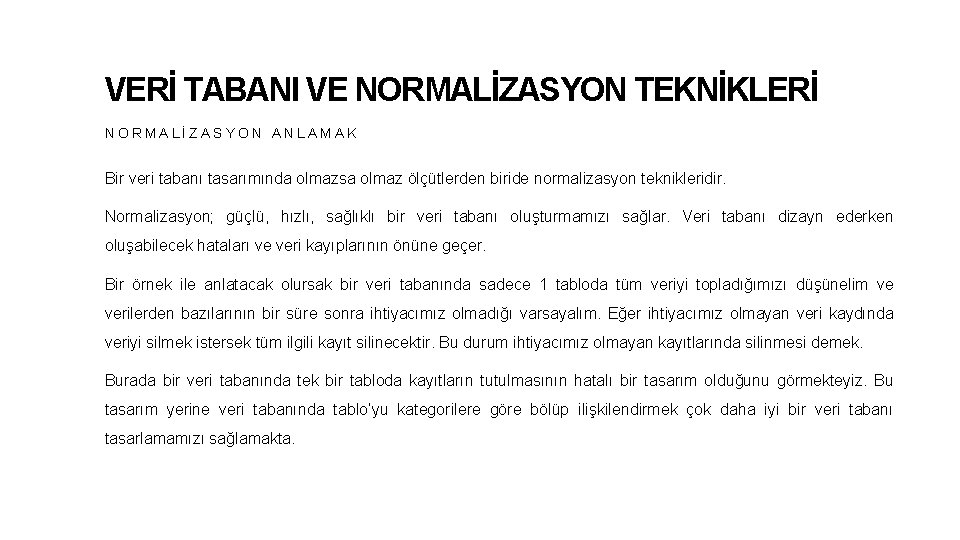 VERİ TABANI VE NORMALİZASYON TEKNİKLERİ NORMALİZASYON ANLAMAK Bir veri tabanı tasarımında olmazsa olmaz ölçütlerden