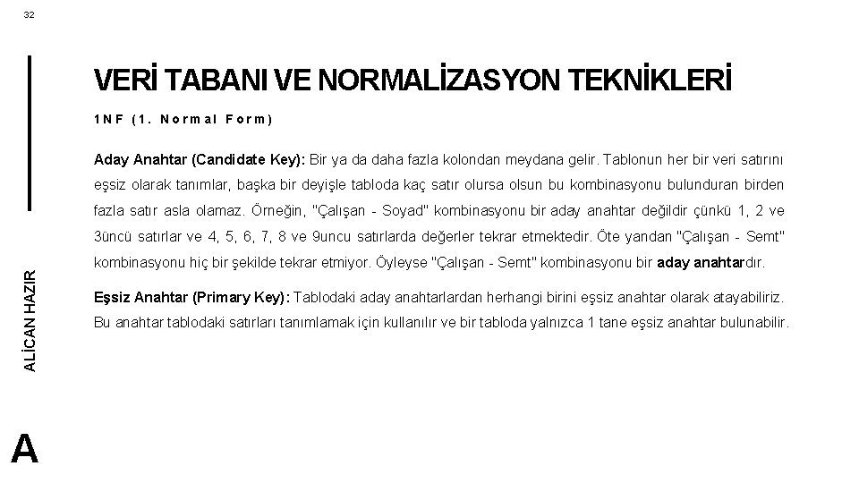 32 VERİ TABANI VE NORMALİZASYON TEKNİKLERİ 1 NF (1. Normal Form) Aday Anahtar (Candidate