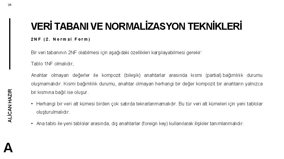 35 VERİ TABANI VE NORMALİZASYON TEKNİKLERİ 2 NF (2. Normal Form) Bir veri tabanının