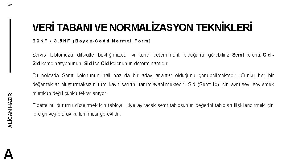 42 VERİ TABANI VE NORMALİZASYON TEKNİKLERİ BCNF / 3. 5 NF (Boyce-Codd Normal Form)