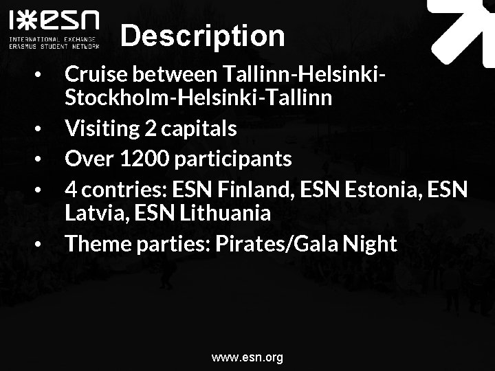 Description • • • Cruise between Tallinn-Helsinki. Stockholm-Helsinki-Tallinn Visiting 2 capitals Over 1200 participants