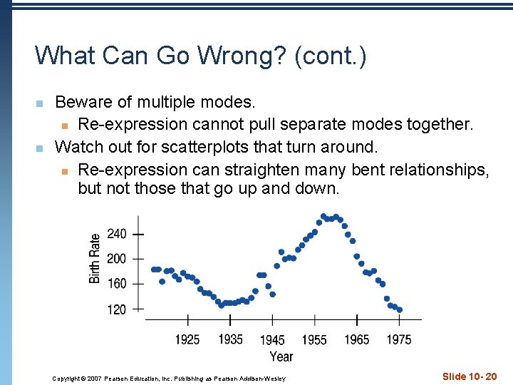 What Can Go Wrong? (cont. ) n n Beware of multiple modes. n Re-expression
