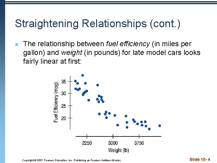 Straightening Relationships (cont. ) n The relationship between fuel efficiency (in miles per gallon)