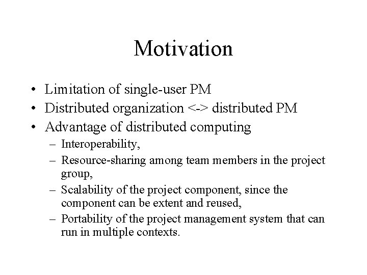 Motivation • Limitation of single-user PM • Distributed organization <-> distributed PM • Advantage