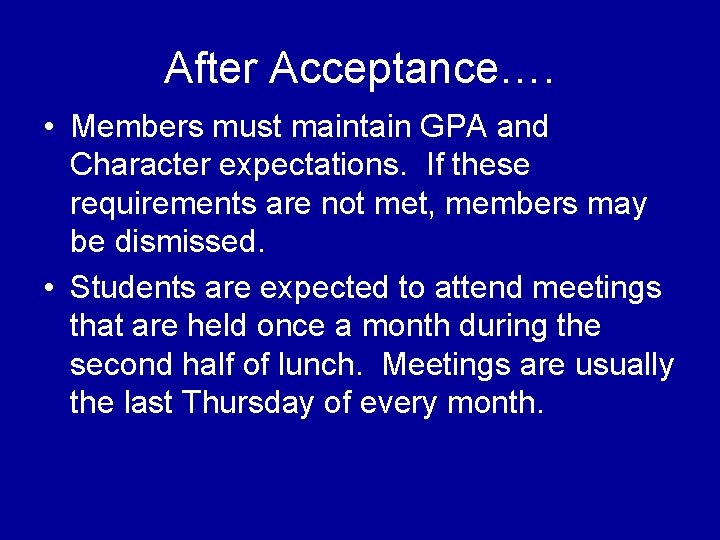 After Acceptance…. • Members must maintain GPA and Character expectations. If these requirements are