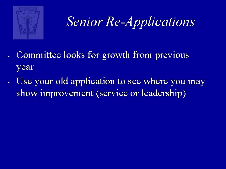 Senior Re-Applications • • Committee looks for growth from previous year Use your old