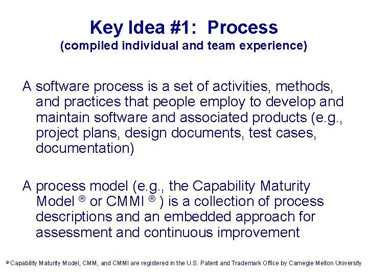 Key Idea #1: Process (compiled individual and team experience) A software process is a
