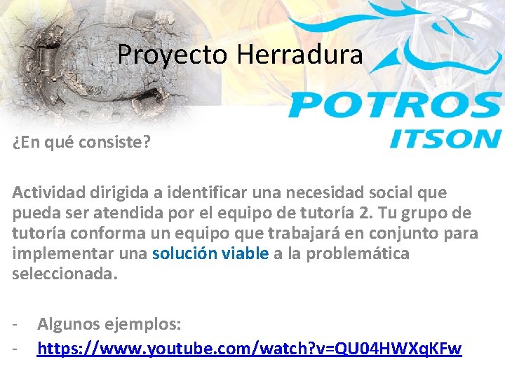 Proyecto Herradura ¿En qué consiste? Actividad dirigida a identificar una necesidad social que pueda