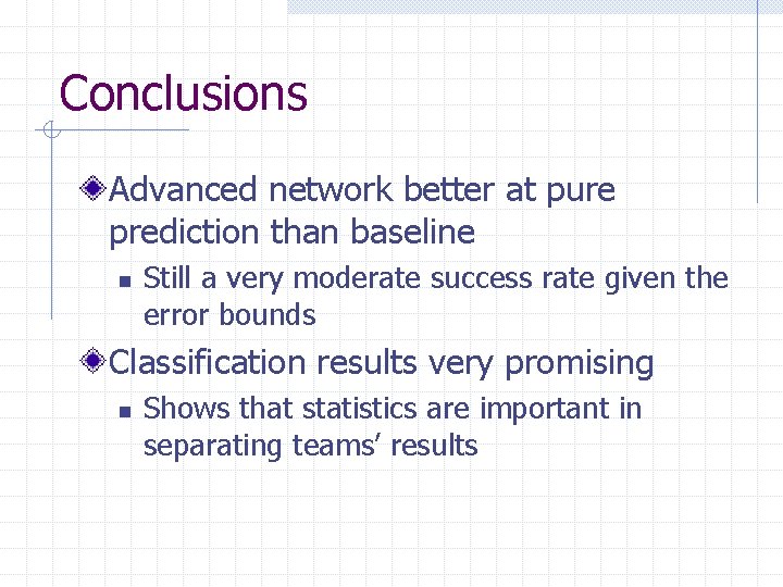 Conclusions Advanced network better at pure prediction than baseline n Still a very moderate