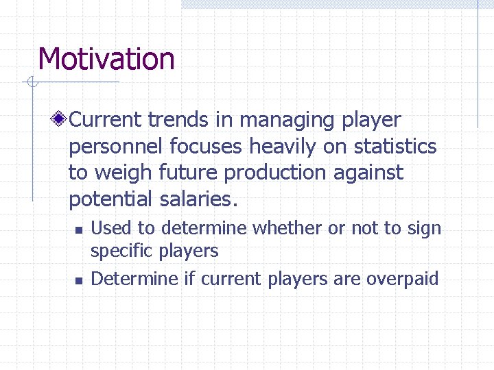 Motivation Current trends in managing player personnel focuses heavily on statistics to weigh future