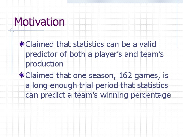 Motivation Claimed that statistics can be a valid predictor of both a player’s and