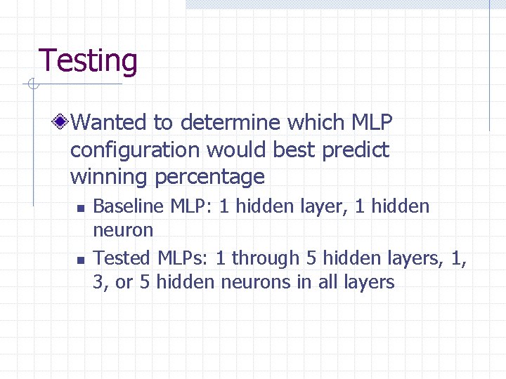 Testing Wanted to determine which MLP configuration would best predict winning percentage n n