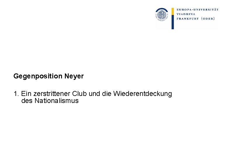 Gegenposition Neyer 1. Ein zerstrittener Club und die Wiederentdeckung des Nationalismus 