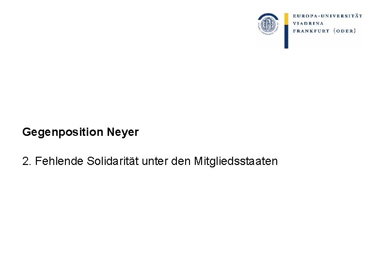 Gegenposition Neyer 2. Fehlende Solidarität unter den Mitgliedsstaaten 