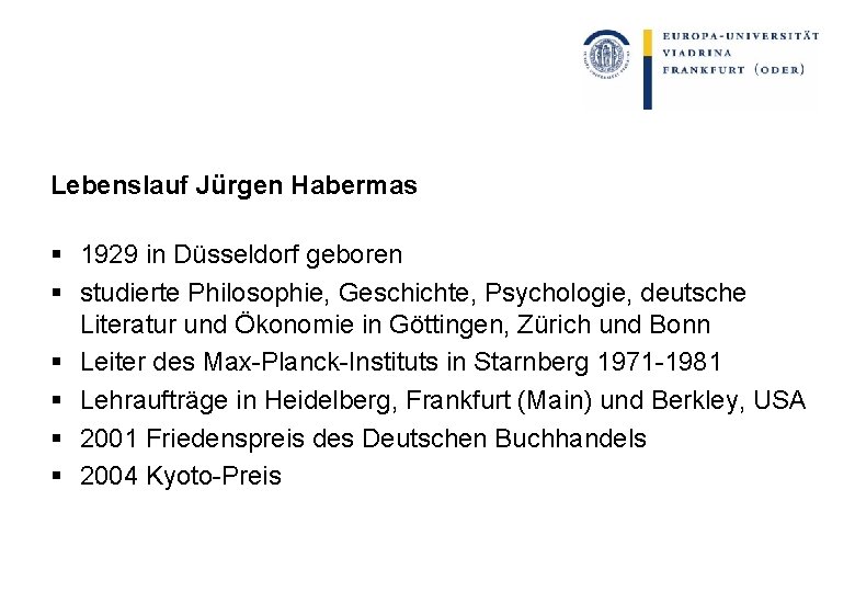 Lebenslauf Jürgen Habermas § 1929 in Düsseldorf geboren § studierte Philosophie, Geschichte, Psychologie, deutsche