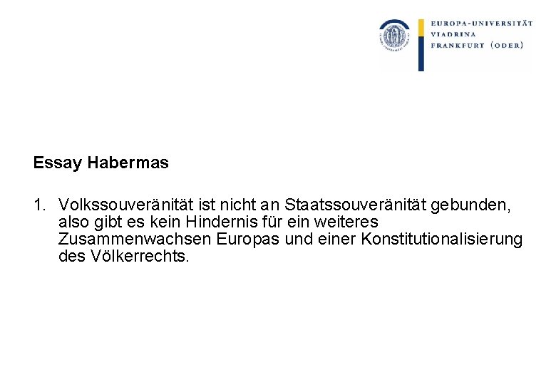 Essay Habermas 1. Volkssouveränität ist nicht an Staatssouveränität gebunden, also gibt es kein Hindernis