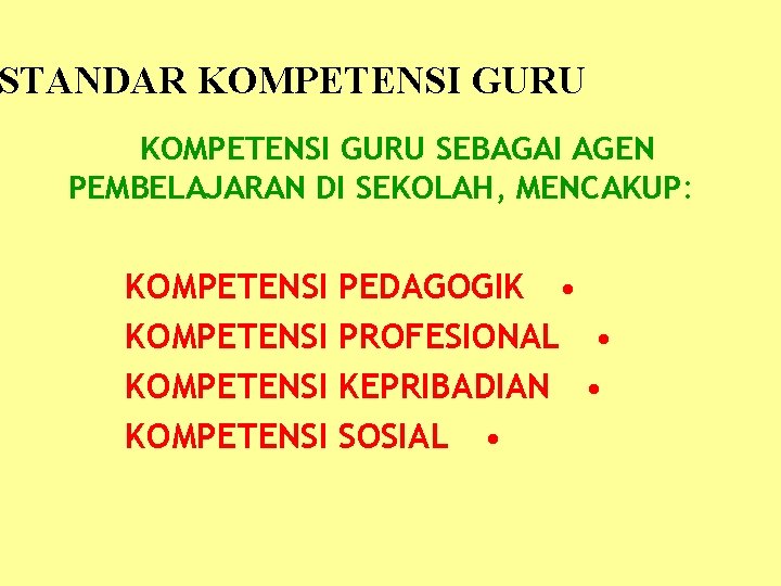 STANDAR KOMPETENSI GURU SEBAGAI AGEN PEMBELAJARAN DI SEKOLAH, MENCAKUP: KOMPETENSI PEDAGOGIK • KOMPETENSI PROFESIONAL