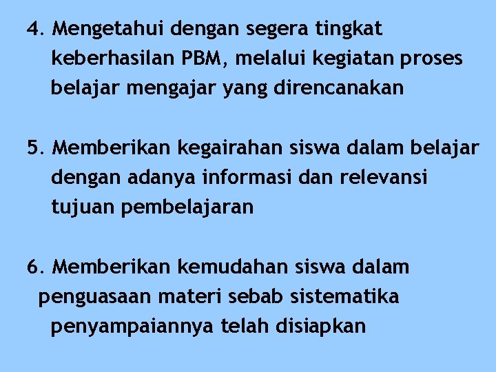 4. Mengetahui dengan segera tingkat keberhasilan PBM, melalui kegiatan proses belajar mengajar yang direncanakan