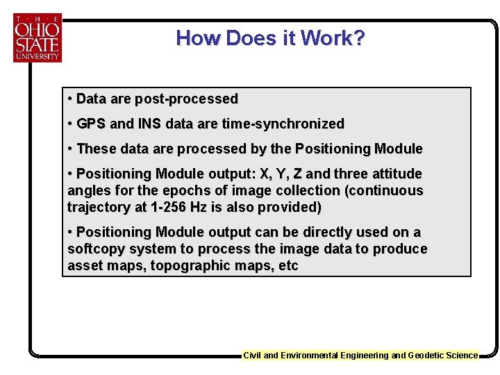 How Does it Work? • Data are post-processed • GPS and INS data are